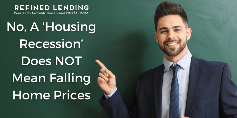 No, A ‘Housing Recession’ Does Not Mean Falling Home Prices